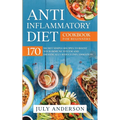 Anti-Inflammatory Diet Cookbook for Beginners: 170 Secret Simple Recipes to Boost Your Immune System and Drastically Reduce Inflammation!
