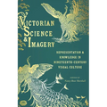 Victorian Science and Imagery: Representation and Knowledge in Nineteenth-Century Visual Culture