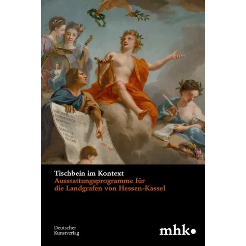Tischbein Im Kontext: Ausstattungsprogramme Für Die Landgrafen Von Hessen-Kassel