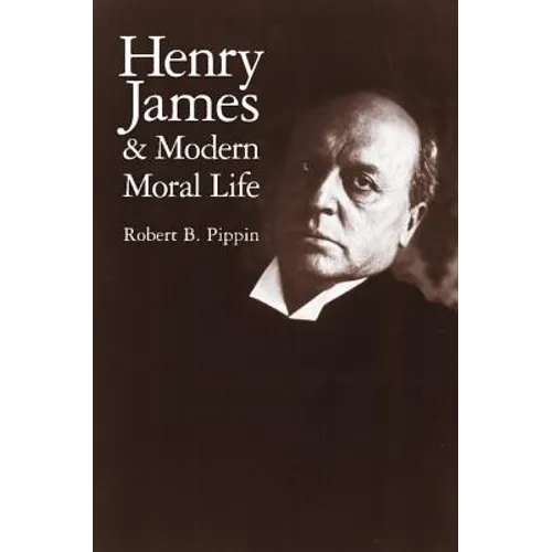 Henry James and Modern Moral Life