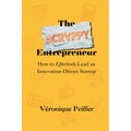 The Scrappy Entrepreneur: How to Effectively Lead an Innovation-Driven Startup
