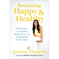 Becoming Happy & Healthy: Real Life Advice on Friendship, Dating, Career, and Everything Else You Care about