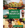 Created to Nourish: Plant-Based Gluten-Free Recipes Soy-Free Options