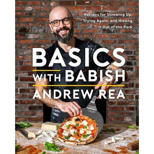 Basics with Babish: Recipes for Screwing Up, Trying Again, and Hitting It Out of the Park (a Cookbook)