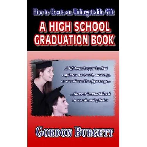 How to Create a High School Graduation Book: A lifetime keepsake forever immortalized in words and photos