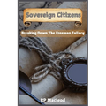 Sovereign Citizens: Breaking Down the Freemen Fallacy