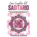 Guía Completa del Sagitario: Todo lo que Querías Saber Sobre uno de los Signos del Zodiaco más Complejos