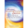 Ancient Manifestation Secrets: Working with the 7 Laws of the Universe to Manifest Your Life and Purpose