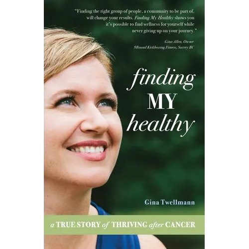 Finding My Healthy: A True Story of Thriving After Cancer