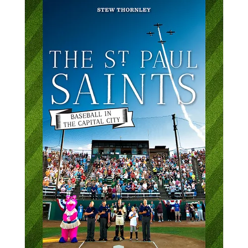 The St. Paul Saints: Baseball in the Capital City