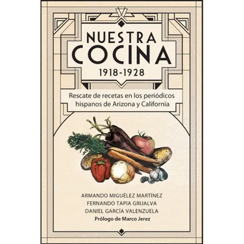 Nuestra Cocina 1918-1928: Rescate de recetas en los periódicos hispanos de Arizona y California