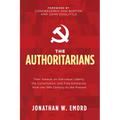 The Authoritarians: Their Assault on Individual Liberty, the Constitution, and Free Enterprise from the 19th Century to the Present