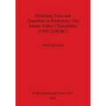 Modeling Time and Transition in Prehistory: The Jordan Valley Chalcolithic (5500-3500 BC)