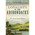 Loyalists in the Adirondacks: The Fight for Britain in the Revolutionary War