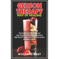 Gerson Therapy Way of Healing: The Healthy Nutritional Plan and Juice Recipes to Fight Cancer, Prostrate, High Blood, Pressure, Boost Immune System,