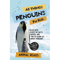 All Things Penguins For Kids: Filled With Plenty of Facts, Photos, and Fun to Learn all About Penguins
