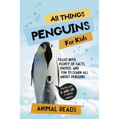 All Things Penguins For Kids: Filled With Plenty of Facts, Photos, and Fun to Learn all About Penguins