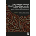 Trauma and Mental Health Social Work with Urban Populations: African-Centered Clinical Interventions