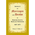 Abstracts of Marriages and Deaths in Harford County, Maryland Newspapers, 1837-1871