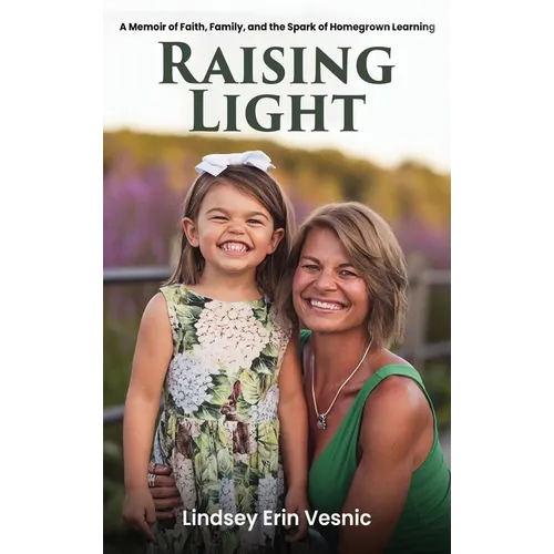 Raising Light: A Memoir of Faith, Family, and the Miracles That Shape Us
