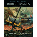 Grand Allusions: Robert Barnes--Late Works 1985-2015