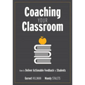 Coaching Your Classroom: How to Deliver Actionable Feedback to Students (Coaching Students in the Classroom Through Effective Feedback)