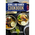 Bowls And Ramen Cookbook: 2 Books In 1: 150 Easy Soups And Asian Recipes