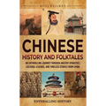 Chinese History and Folktales: An Enthralling Journey Through Ancient Dynasties, Cultural Legends, and Timeless Stories from China