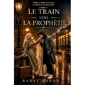 Le Train vers la Prophétie: Une histoire d'amour, de destinée et d'âmes perdues