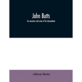 John Butts: his ancestors and some of his descendants