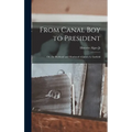 From Canal Boy to President: Or, the Boyhood and Manhood of James A. Garfield