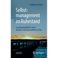 Selbstmanagement Im Ruhestand: Coachingmodelle Für Mehr Resilienz Und Gelassenheit Im Alter