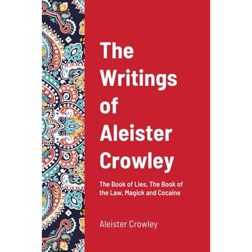 The Writings of Aleister Crowley: The Book of Lies, The Book of the Law, Magick and Cocaine