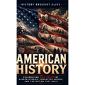 American History: Celebrating 250 Years of Hidden Stories, Forgotten Heroes, and the Nation They Built