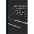 Lectures on Fundamental Concepts of Algebra and Geometry