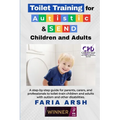 Toilet Training for Autistic & SEND Children and Adults: A step-by-step guide for parents, carers, and professionals to toilet-train children and adul