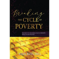 Breaking the Cycle of Poverty: Secrets to Accessing God's Hidden Wealth and Riches