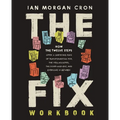 The Fix Workbook: How the Twelve Steps Offer a Surprising Path of Transformation for the Well-Adjusted, the Down-And-Out, and Everyone in Between