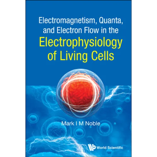 Electromagnetism, Quanta, and Electron Flow in the Electrophysiology of Living Cells