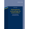 Philosophische Anthropologie der Leidenschaften