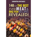 Barbecue Cookbook: 140 of the Best Ever Barbecue Meat & BBQ Fish Recipes Book...Revealed!