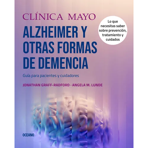 Clínica Mayo. Alzheimer Y Otras Formas de Demencia.: Guía Para Pacientes Y Cuidadores