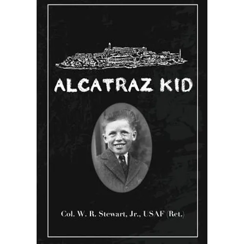 Alcatraz Kid: A frank description by an ancient warrior about his teenage days on Alcatraz Island during the last years of the Army