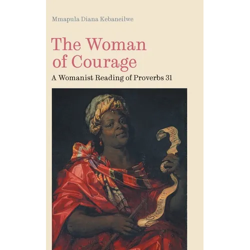 The Woman of Courage: A Womanist Reading of Proverbs 31 - Hardcover