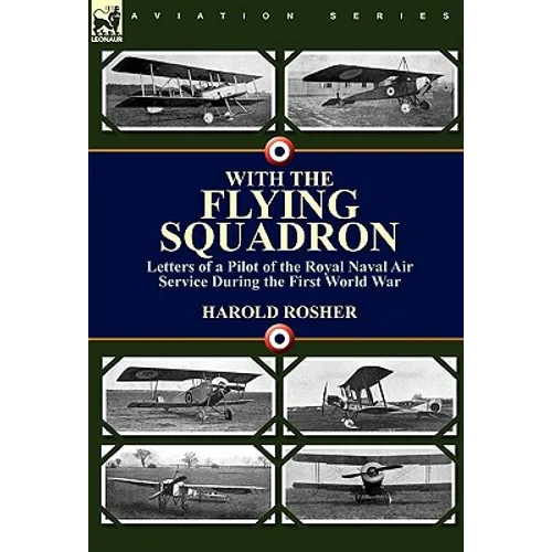 With the Flying Squadron: Letters of a Pilot of the Royal Naval Air Service During the First World War