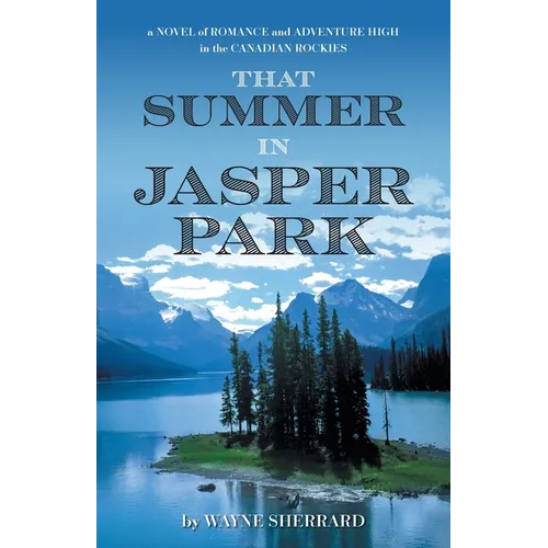 That Summer in Jasper Park: A Novel of Romance and Adventure High in the Canadian Rockies