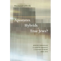 Apostates, Hybrids, or True Jews?: Jewish Christians and Jewish Identity in Eastern Europe, 1860-1914