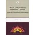 African American Atheists and Political Liberation: A Study of the Sociocultural Dynamics of Faith