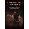 Soloveitchik's Children: Irving Greenberg, David Hartman, Jonathan Sacks, and the Future of Jewish Theology in America