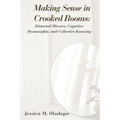 Making Sense in Crooked Rooms: Distorted Mirrors, Cognitive Dysmorphia, and Collective Knowing
